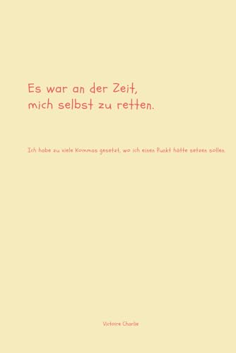 Es war an der Zeit, mich selbst zu retten.