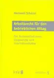 Arbeitsrecht für den betrieblichen Alltag: für Personalfachleute, Vorgesetzte und Geschäftsinhaber