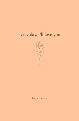 Every Day, I'll Love You: 180 Days Of Love (Daily Messages For A Loved One)