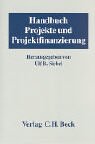 Projekte und Projektfinanzierung: Handbuch der Vertragsgestaltung und Risikoabsicherung bei deutschen und internationalen Projekten