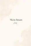 Mein Iman: Ein 90-Tage-Journal zur Stärkung deines Glaubens mit täglichen Duas, Quran-Versen und Reflexionen