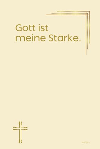 Gott ist meine Stärke.: Notizbuch mit spirituellen Sprüchen DIN A5 | Softcover | 100 linierte Seiten für Gebete, Bibelverse, Gedanken und Inspiration ... Bibelstudium und spirituelle Notizen