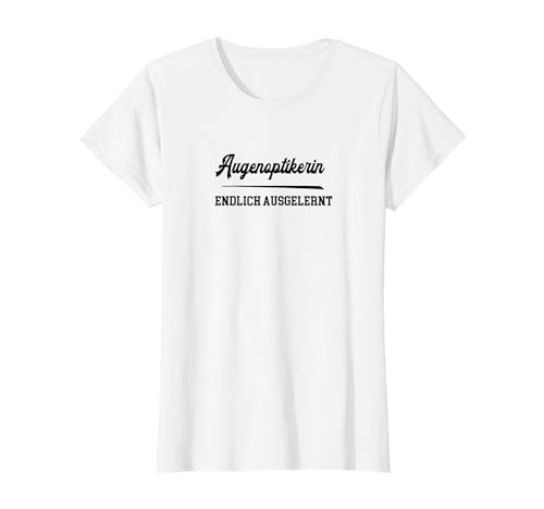 Augenoptikerin Ausbildung Bestanden Lehre Abschluss Prüfung T-Shirt