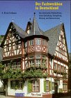 Der Fachwerkbau in Deutschland: Das historische Fachwerkhaus, seine Entstehung, Farbgebung, Nutzung und Restaurierung