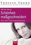 Schönheit massgeschneidert: Alles über Schönheitsoperationen