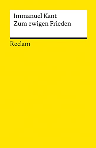 Zum ewigen Frieden. Ein philosophischer Entwurf: Kant, Immanuel – Grundlagen-Wissen Gesellschaft und Politik – 14382 – Durchges. und bibliograph. erg. Auflage 2022 (Reclams Universal-Bibliothek)