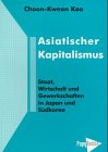 Asiatischer Kapitalismus: Staat, Gewerkschaftsbewegung und Wirtschaftsentwicklung in Japan und Südkorea. Diss.