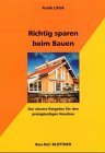 Richtig sparen beim Bauen: Der clevere Ratgeber für den preisgünstigen Hausbau (Bau-Rat)