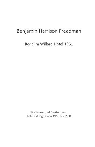 Benjamin Harrison Freedman Rede im Willard Hotel 1961: Zionismus und Deutschland Entwicklungen von 1916 bis 1938
