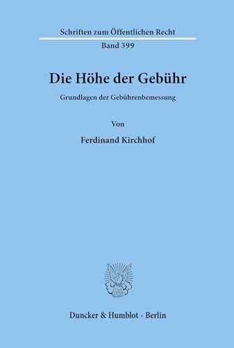 Die Höhe der Gebühr.: Grundlagen der Gebührenbemessung. (Schriften zum Öffentlichen Recht, Band 399)