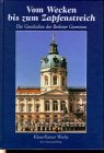 Vom Wecken bis zum Zapfenstreich: Die Geschichte der Garnison Berlin