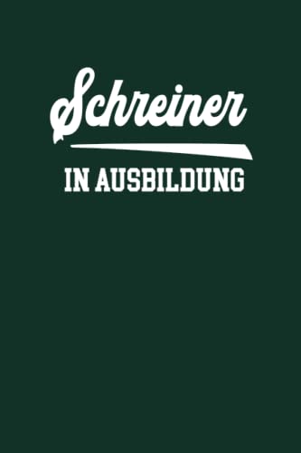Schreiner Ausbildung: Praktisches Azubi Notizbuch liniert für Lehrzeit ein schönes Geschenk für Schreiner Lehre und Auszubildene die Geschenkidee für Lehrlinge das nützliche Zubehör für die Arbeit
