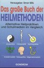 Das große Buch der Heilmethoden. Alternative Heilpraktiken und Schulmedizin im Vergleich