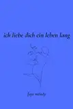 Ich liebe dich ein Leben lang: 100 Tage voller Liebe