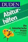 Duden Abiturhilfen Kunst, Die künstlerische Praxis - Form, Farbe, Komposition - Training für Klausuren und Abitur