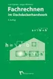 Fachrechnen im Dachdeckerhandwerk: Fachbuch für die Aus- und Weiterbildung