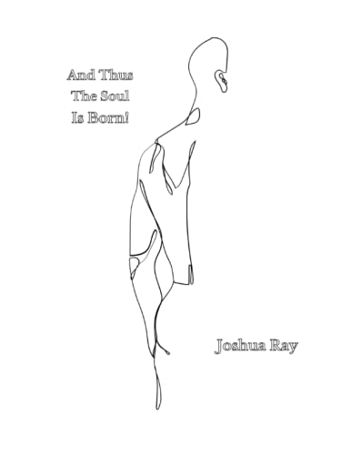 The Soul Is Born!: A Poetry Collection About Mental Health, Self-Love, And The Acceptance of the Soul