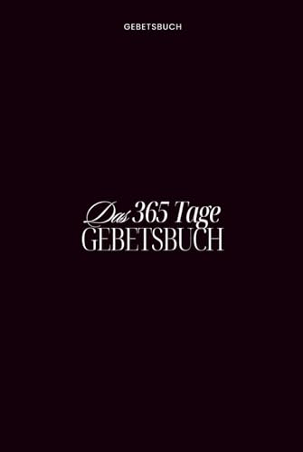 Das 365 Tage Gebetsbuch | Tägliche vorgeschriebene Gebete an Gott