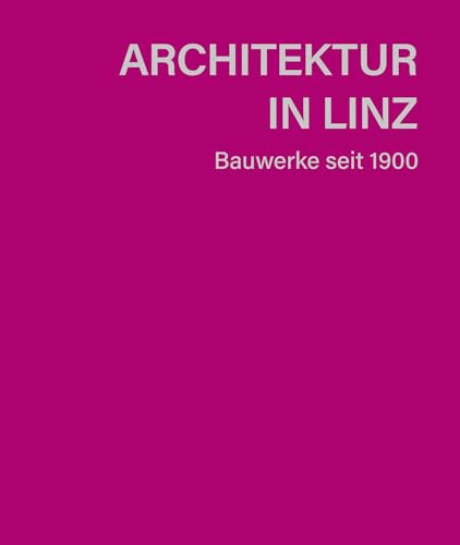 Architektur in Linz: Bauwerke seit 1900. Handliches Format in hochwertiger Ausstattung mit herausnehmbarem Plan