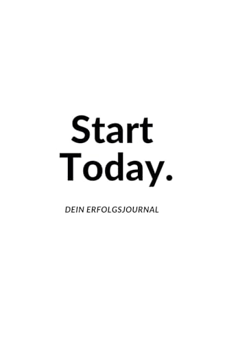 Start Today: Motivation und Reflexion für ein produktiveres Leben