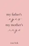 my father's eyes, my mother's rage