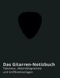 Das Gitarren-Notizbuch: Tabulatur, Akkorddiagramme und Griffbrettvorlagen