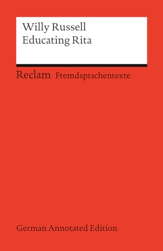 Educating Rita (German Annotated Edition). Englischer Text mit deutschen Worterklärungen. Niveau B2–C1 (GER): Russell, Willy – 14520 – Durchges. und aktual. Auflage 2024 (Reclams Universal-Bibliothek)