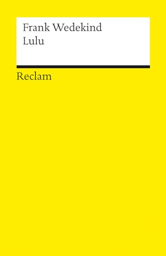 Lulu. Erdgeist · Die Büchse der Pandora: Wedekind, Frank – Deutsch-Lektüre, Deutsche Klassiker der Literatur – 14451 (Reclams Universal-Bibliothek)