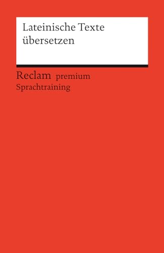 Lateinische Texte übersetzen. Reclam premium Sprachtraining: Flaucher, Stephan – Nachschlagewerk; Übersetzungsmethoden – 14513 – Originalausgabe (Reclams Universal-Bibliothek)