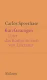 Kurzfassungen: Über das Komprimieren von Literatur (Kleine Schriften zur literarischen Ästhetik und Hermeneutik)