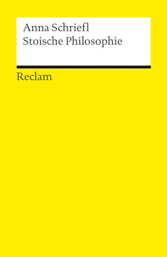 Stoische Philosophie. Eine Einführung: Schriefl, Anna – Logik und Ethik – 14470 – 2., vollständig durchges. und erg. Auflage (Reclams Universal-Bibliothek)