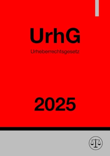 Urheberrechtsgesetz - UrhG 2025: Gesetz über Urheberrecht und verwandte Schutzrechte