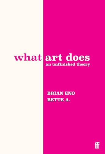 What Art Does: An Unfinished Theory