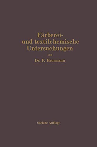 Färberei- und textilchemische Untersuchungen: Anleitung zur chemischen und koloristischen Untersuchung und Bewertung der Rohstoffe, Hilfsmittel und Erzeugnisse der Textilveredelungsindustrie