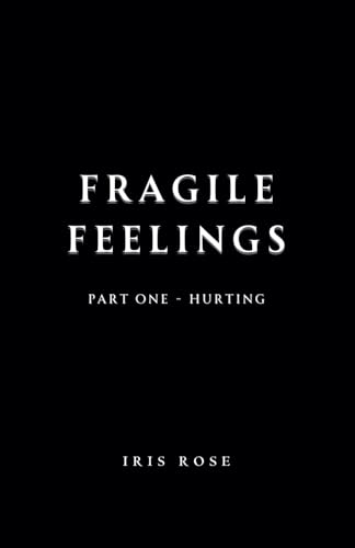 Fragile Feelings: Part One - Hurting