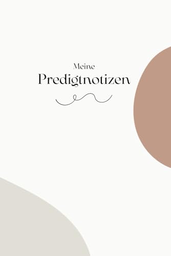 Mein Predigtnotizbuch – Predigtnotizen und inspirierende Gedanken und Erkenntnisse festhalten: Notizbuch für Predigten