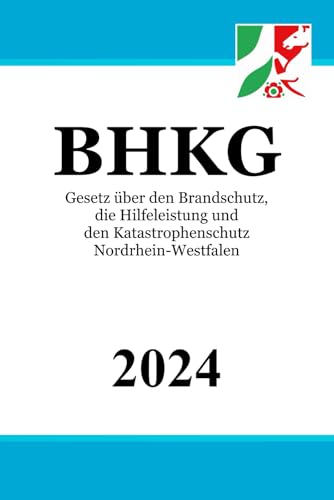 Gesetz über den Brandschutz, die Hilfeleistung und den Katastrophenschutz Nordrhein-Westfalen - BHKG