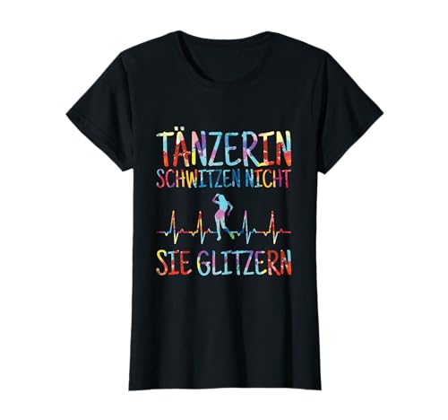 Tänzerin Schwitzen Nicht Glitzern Tanzen Tanzsport Tanz T-Shirt