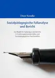 Sozialpädagogische Fallanalyse und Bericht: Ein Modell für Fallanalyse und Berichte in Erziehungsbeistandschaften und Sozialpädagogischen Familienhilfen