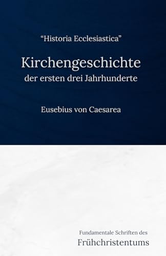 Kirchengeschichte der ersten drei Jahrhunderte: Fundamentale Schriften des Frühchristentums