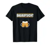 Bauaufsicht Bauleiter - Lustig Bier Baustelle T-Shirt