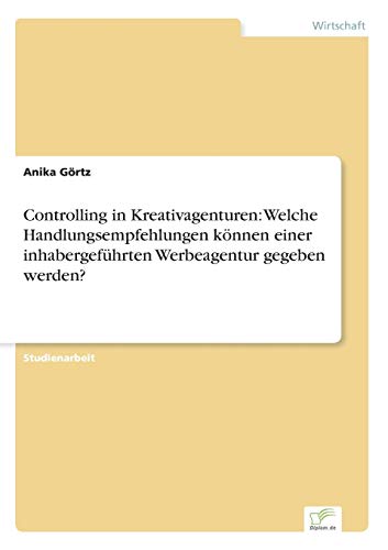 Controlling in Kreativagenturen: Welche Handlungsempfehlungen können einer inhabergeführten Werbeagentur gegeben werden?