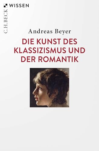 Die Kunst des Klassizismus und der Romantik (Beck'sche Reihe 2558)
