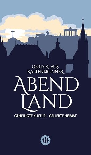 Abendland: Geheiligte Kultur, geliebte Heimat