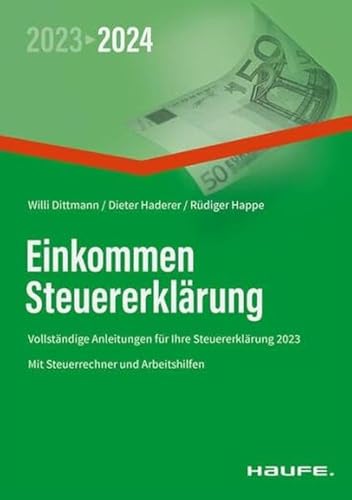 Einkommensteuererklärung 2023/2024: Vollständige Anleitungen für Ihre Steuererklärung 2023 (Haufe Steuerratgeber)