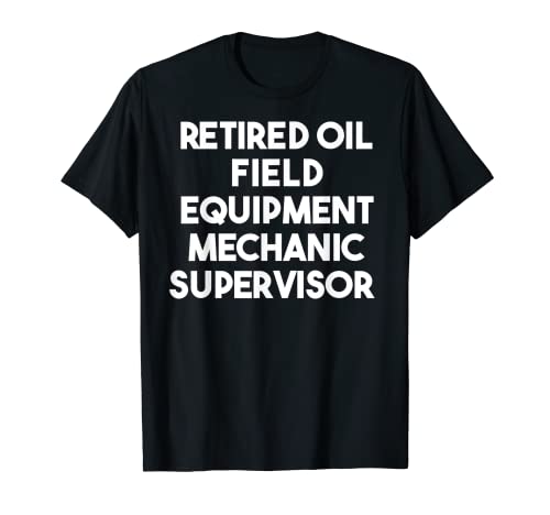 Ölfeldausrüstung für den Ruhestand T-Shirt