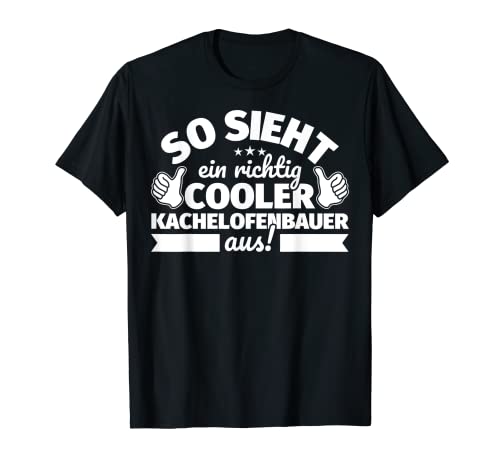Kachelofenbauer lustiger Spruch – So sieht ein richtig coole T-Shirt