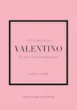 Little Book of Valentino: The story of the iconic fashion house (Little Books of Fashion)