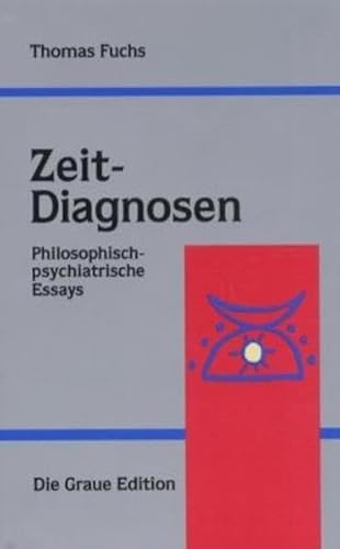 Zeit-Diagnosen: Philosophisch-psychiatrische Essays (Die Graue Reihe)