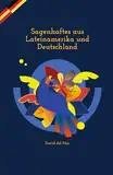 Sagenhaftes aus Lateinamerika und Deutschland: Kurzgeschichten auf Spanisch und Deutsch – praxisnah & einfach: Spanisch lernen für Kinder und Erwachsene dank paralleler Übersetzung